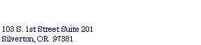Text Box: 103 S. 1st Street Suite 201
Silverton, OR 97381