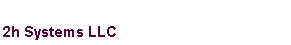 Text Box: 2h Systems LLC